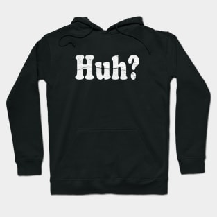 huh? Hoodie